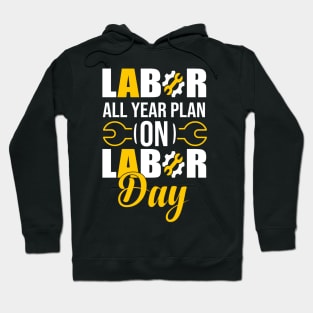 Labor All year Plan On Labor Day 2021 Hoodie